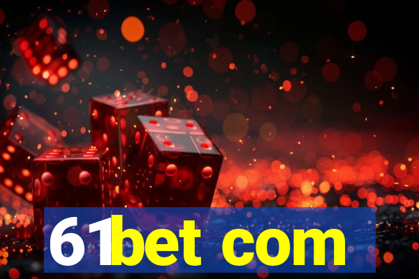 61bet com